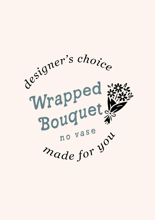 Text indicating 'designer's choice Wrapped Bouquet no vase made for you' on a white background
